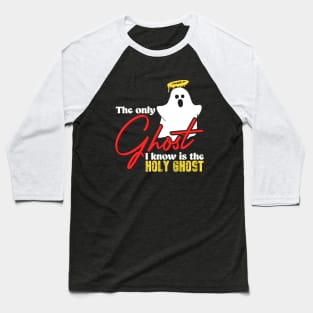 The only ghost i know is the holy ghost Baseball T-Shirt